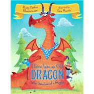 There Was an Old Dragon Who Swallowed a Knight by Klostermann, Penny Parker; Mantle, Ben, 9781984892423