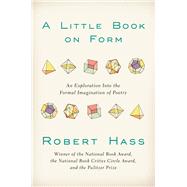 A Little Book on Form by Hass, Robert, 9780062332424