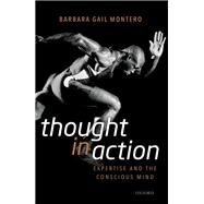Thought in Action Expertise and the Conscious Mind by Montero, Barbara Gail, 9780198822424