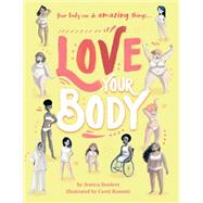 Love Your Body Your body can do amazing things... by Sanders, Jessica; Rossetti, Carol, 9780711252424