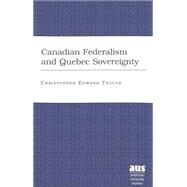 Canadian Federalism and Quebec Sovereignty by Taucar, Christopher Edward, 9780820462424