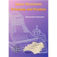 Space Structures : Principles and Practice by Narayanan, Subramanian, 9780906522424