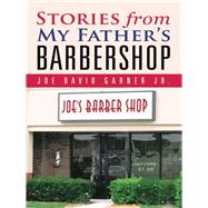 Stories from My Father's Barbershop by Garner, Joe David, Jr., 9781475922424