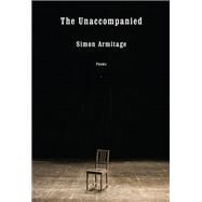 The Unaccompanied Poems by ARMITAGE, SIMON, 9781524732424