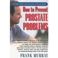 How To Prevent Prostate Problems by Murray, Frank, 9781591202424