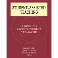 Student-Assisted Teaching A Guide to Faculty-Student Teamwork by Miller, Judith E.; Groccia, James E.; Miller, Marilyn S., 9781882982424