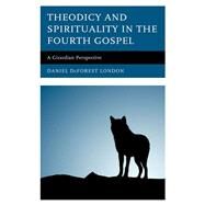 Theodicy and Spirituality in the Fourth Gospel A Girardian Perspective by London, Daniel DeForest, 9781978702424