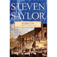Rubicon A Novel of Ancient Rome by Saylor, Steven, 9780312582425