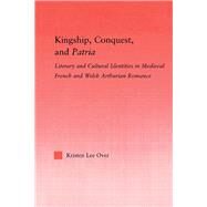 Kingship, Conquest, and Patria by Over,Kristen Lee, 9780415852425