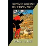Forward-Looking Decision Making by Hall, Robert Ernest, 9780691142425