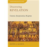 Discovering Revelation: Content, Interpretation, Reception by David A. Desilva, 9780802872425