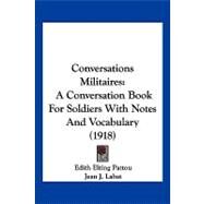 Conversations Militaires : A Conversation Book for Soldiers with Notes and Vocabulary (1918) by Pattou, Edith Elting; Labat, Jean J., 9781120182425