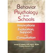 Behavior Psychology in the Schools: Innovations in Evaluation, Support, and Consultation by Luiselli; James K, 9781138002425