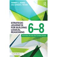 Strategic Journeys for Building Logical Reasoning, 6-8 by Jones, Tammy L.; Texas, Leslie A., 9781138932425