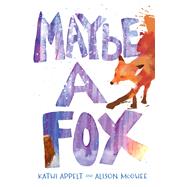 Maybe a Fox by Appelt, Kathi; McGhee, Alison, 9781442482425