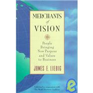 Merchants of Vision People Bringing New Purpose and Values to Business by Liebig, James E., 9781881052425