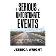 A Serious of Unfortunate Events by Wright, Jessica, 9781984562425