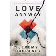 Love Anyway by Courtney, Jeremy, 9780310352426