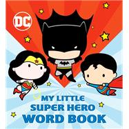 My Little Super Hero Word Book (DC Justice League) by Unknown, 9780593122426