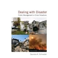 Dealing with Disaster: Public Management in Crisis Situations: Public Management in Crisis Situations by Schneider,Saundra K., 9780765622426