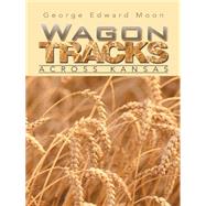 Wagon Tracks by Moon, George Edward, 9781490752426