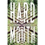 Hard Mouth by Goldblatt, Amanda, 9781640092426