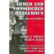Armed and Considered Dangerous: A Survey of Felons and Their Firearms by Wright,James D., 9780202362427