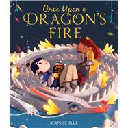 Once Upon a Dragon's Fire by Beatrice Blue, 9780358272427