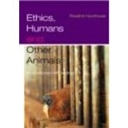 Ethics, Humans and Other Animals: An Introduction with Readings by Hursthouse,Rosalind, 9780415212427