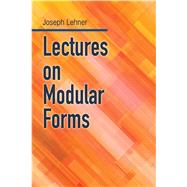 Lectures On Modular Forms by Lehner, Joseph J., 9780486812427