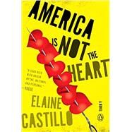 America Is Not the Heart by Castillo, Elaine, 9780735222427