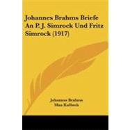Johannes Brahms Briefe an P. J. Simrock Und Fritz Simrock by Brahms, Johannes; Kalbeck, Max, 9781104252427