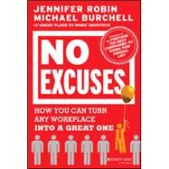 No Excuses How You Can Turn Any Workplace into a Great One by Robin, Jennifer; Burchell, Michael J., 9781118352427