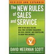 The New Rules of Sales and Service How to Use Agile Selling, Real-Time Customer Engagement, Big Data, Content, and Storytelling to Grow Your Business by Scott, David Meerman, 9781119272427