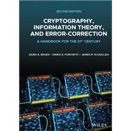 Cryptography, Information Theory, and Error-Correction A Handbook for the 21st Century by Bruen, Aiden A.; Forcinito, Mario A.; McQuillan, James M., 9781119582427
