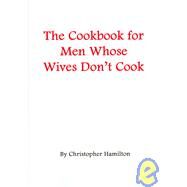 The Cookbook for Men Whose Wives Don't Cook by Hamilton, Christopher, 9781419622427