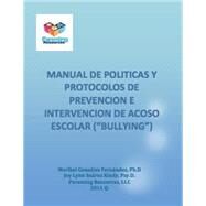 Manual de Politicas y Protocolos para el Manejo de Acoso Escolar Bullying by Suarez, Joy Lynn; Gonzalez, Maribel, 9781484112427