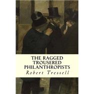 The Ragged Trousered Philanthropists by Tressell, Robert, 9781507662427