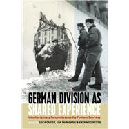 German Division As Shared Experience by Carter, Erica; Palmowski, Jan; Schreiter, Katrin, 9781789202427