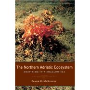 The Northern Adriatic Ecosystem: Deep Time in a Shallow Sea by McKinney, Frank K., 9780231132428