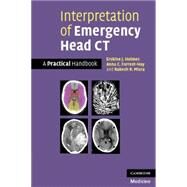 Interpretation of Emergency Head CT: A Practical Handbook by Erskine J. Holmes , Anna C. Forrest-Hay , Rakesh R. Misra, 9780521682428