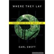 Where They Lay : A Forensic Expedition in the Jungles of Laos by Swift, Earl, 9780618562428