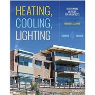 Heating, Cooling, Lighting: Sustainable Design Methods for Architects, Fourth Edition by Lechner, 9781118582428
