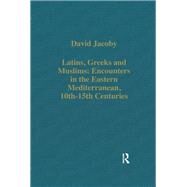Latins, Greeks and Muslims: Encounters in the Eastern Mediterranean, 10th-15th Centuries by Jacoby,David, 9781138382428