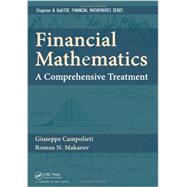 Financial Mathematics: A Comprehensive Treatment by Campolieti; Giuseppe, 9781439892428
