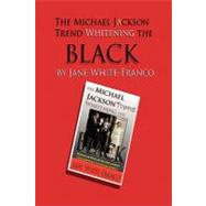 The Michael Jackson Trend Whitening the Black by Franco, Jane White, 9781450512428
