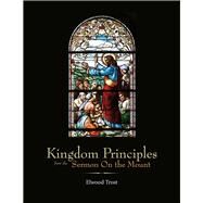Kingdom Principles from the Sermon on the Mount by Trost, Elwood, 9781483592428