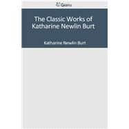 The Classic Works of Katharine Newlin Burt by Burt, Katharine Newlin, 9781501092428