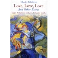 Love, Love, Love: Light Reflections on Love, LIfe and Death, And Other Essays by Taliaferro, Charles C., 9781561012428