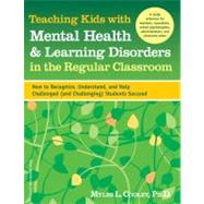 Teaching Kids With Mental Health and Learning Disorders in the Regular Classroom by Cooley, Myles L., 9781575422428